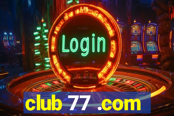 club 77 .com